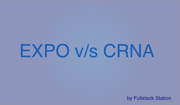 React Native: chọn Expo hay CRNA?